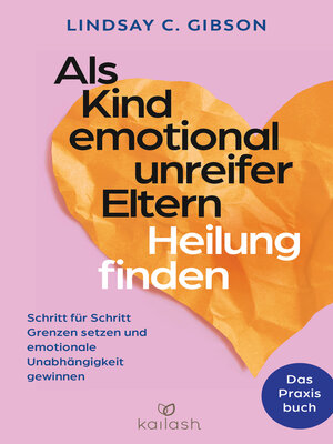 cover image of Als Kind emotional unreifer Eltern Heilung finden